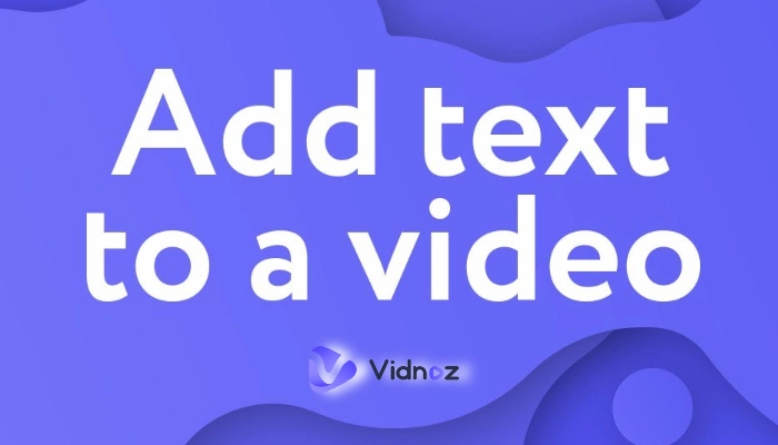 How to Add Text to a Video for Free? A Solution for All Devices